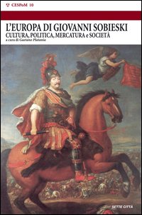 L'Europa dei Sobieski. Cultura, politica, mercatura e società