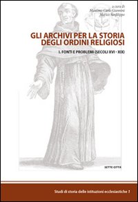 Gli archivi per la storia degli ordini religiosi. Vol. 1: Fonti e problemi (Cinque-Ottocento)