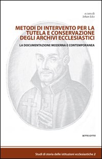 Metodi di intervento per la tutela e conservazione degli archivi ecclesiastici. La documentazione moderna e contemporanea