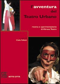 L'avventura del Teatro Urbano. Ricerca e sperimentazione di Abraxa Teatro