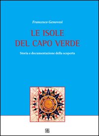 Le isole del Capo Verde. Storia e documentazione della scoperta