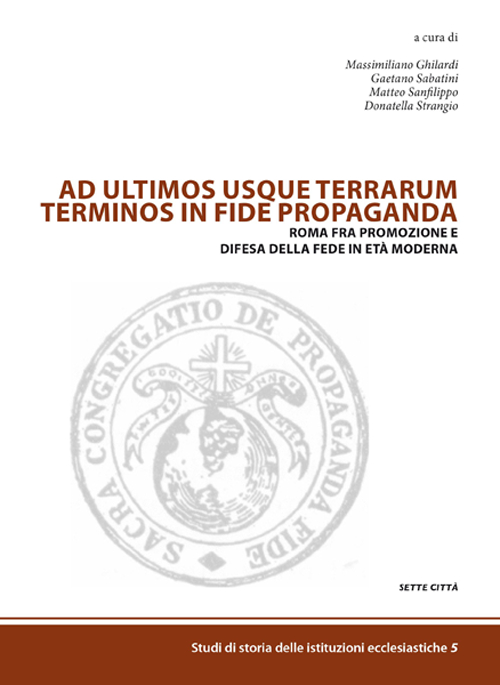 Ad ultimos usque terrarum terminos in fide propaganda. Roma fra promozione e difesa della fede in età moderna