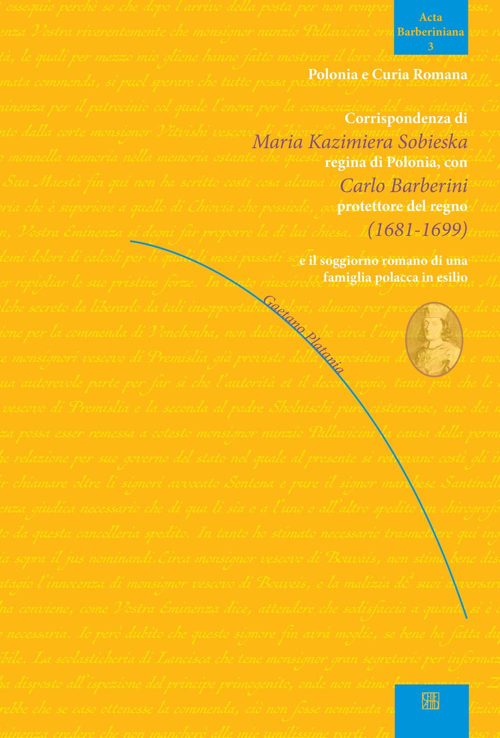 Corrispondenza di Maria Kazimiera Sobieska regina di Polonia con Carlo Barberini protettore del regno (1681-1899) e il soggiorno romano di una famiglia polacca in esilio