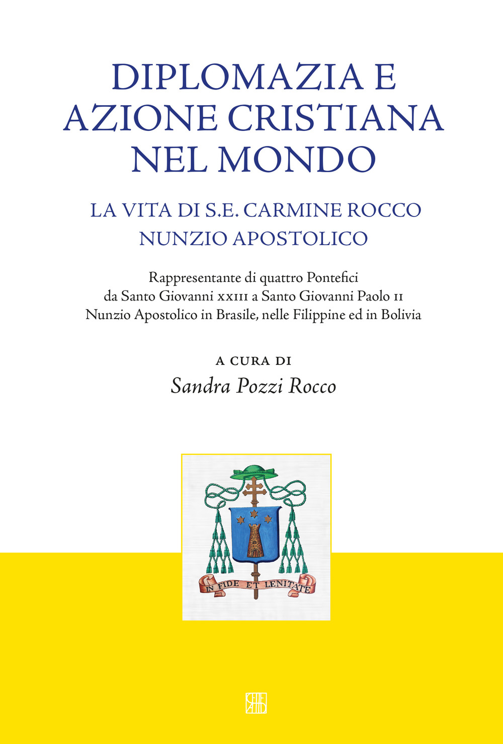 Diplomazia e azione cristiana nel mondo. La vita di S. E. Carmine Rocco nunzio apostolico