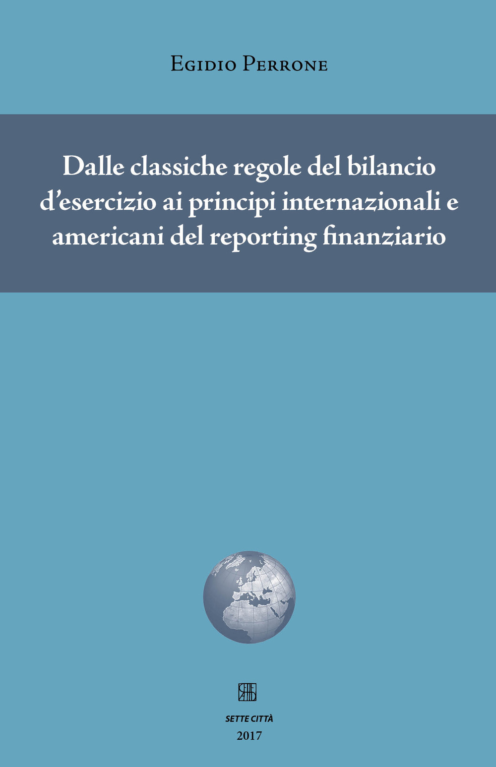 Dalle classiche regole del bilancio d'esercizio ai principi internazionali e americani del reporting finanziario