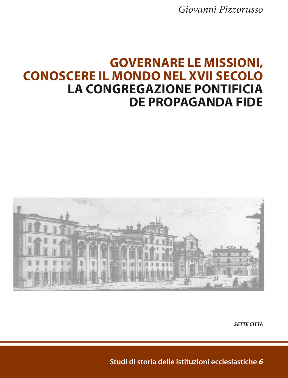 Governare le missioni, conoscere il mondo nel XVII secolo. La Congregazione pontificia De Propaganda Fide