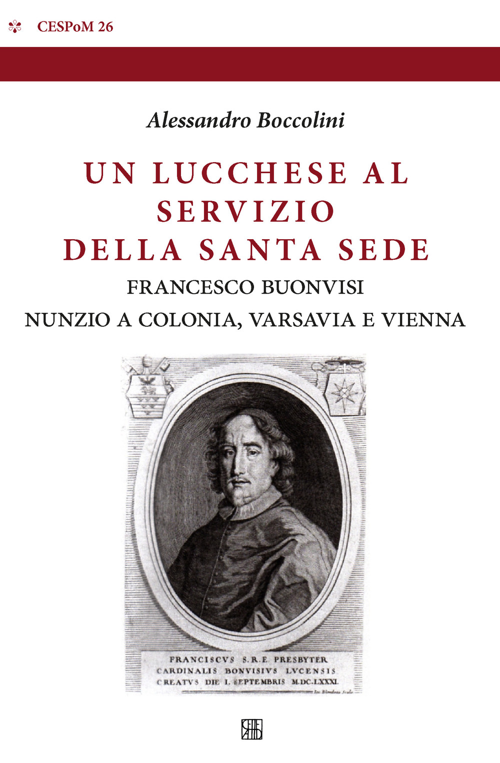 Un lucchese al servizio della Santa Sede. Francesco Buonvisi nunzio a Colonia, Varsavia e Vienna