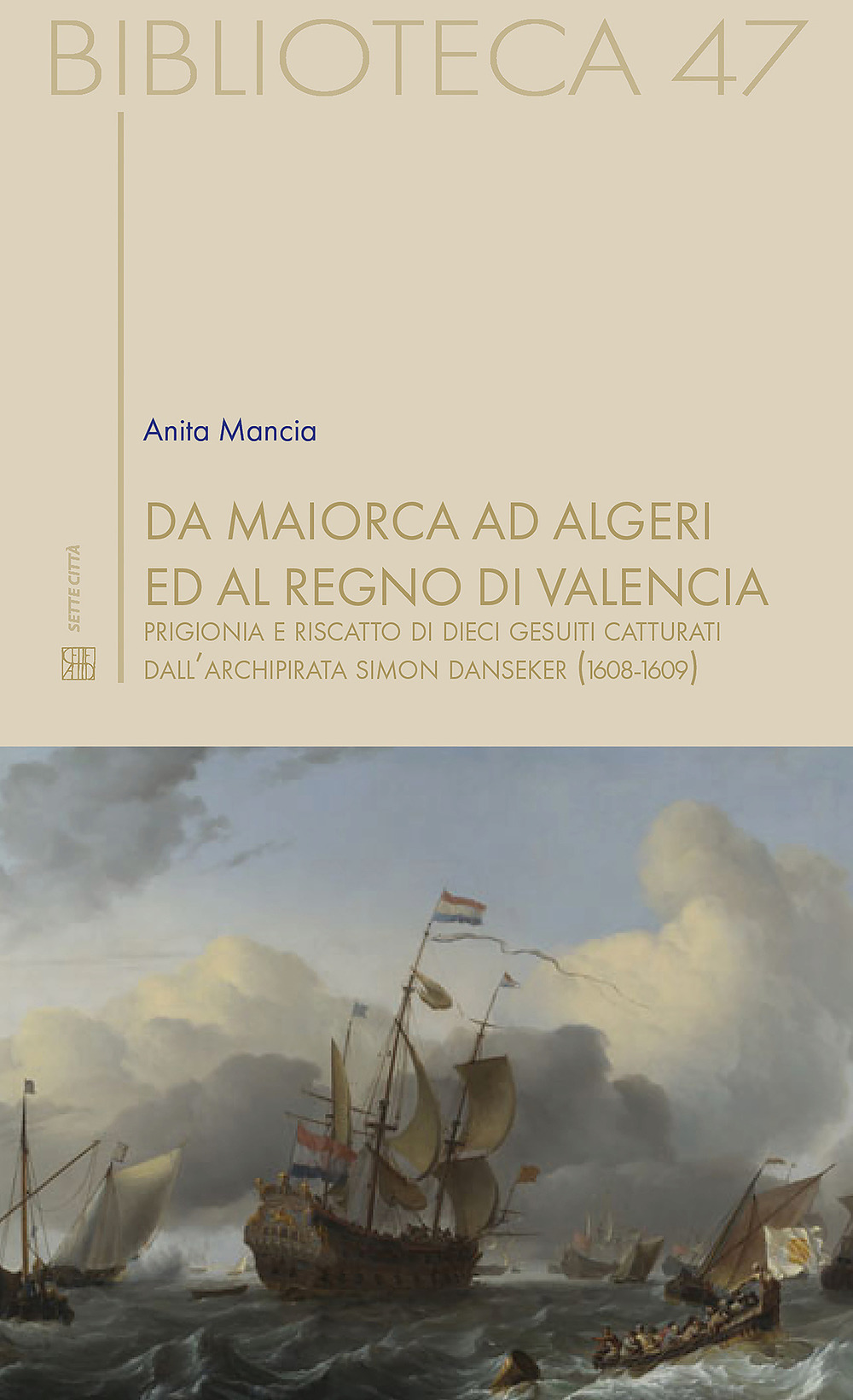 Da Maiorca ad Algeri ed al Regno di Valencia. Prigionia e riscatto di dieci gesuiti catturati dall'archipirata Simon Danseker (1608-1609)