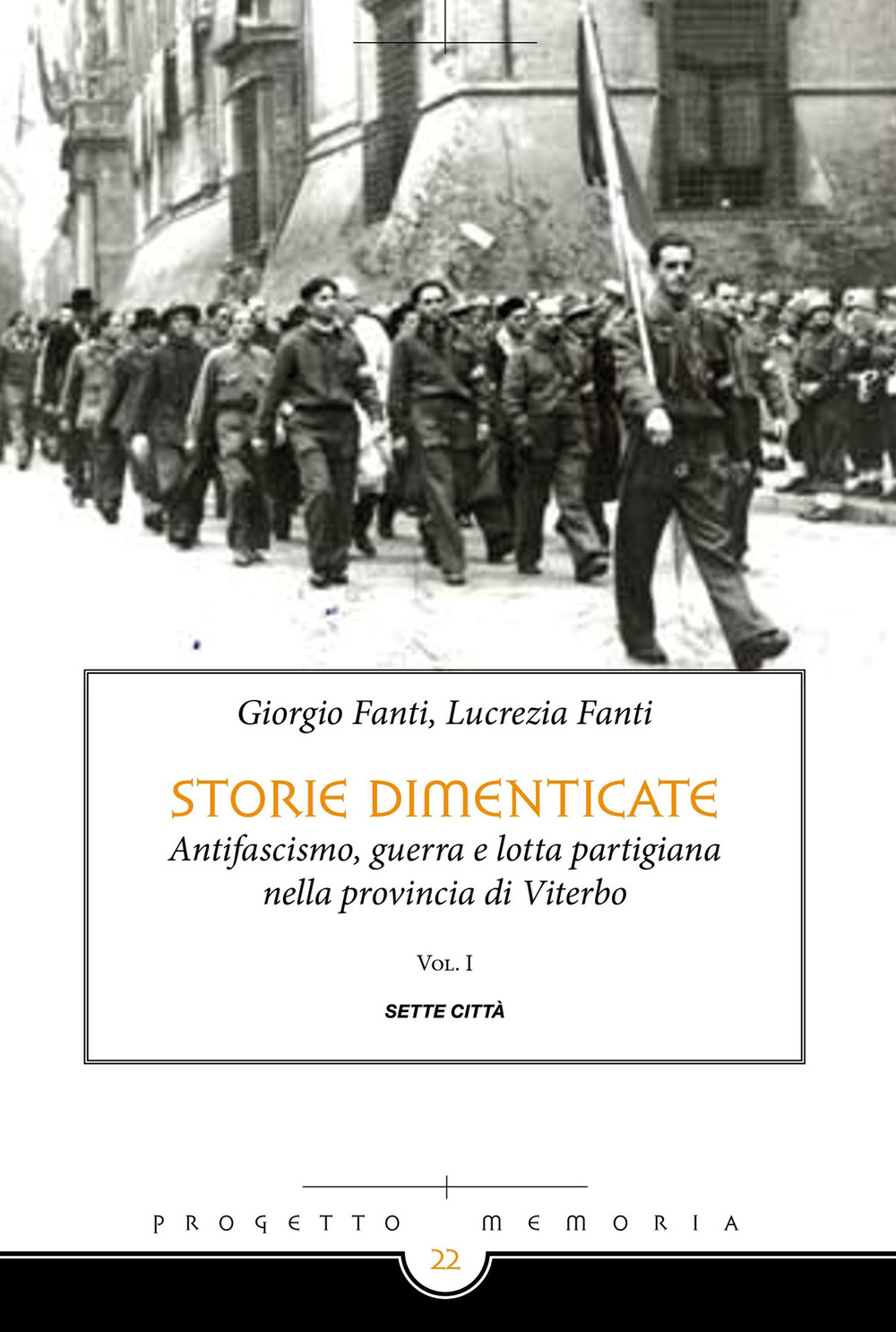 Storie dimenticate. Antifascismo, guerra e lotta partigiana nella provincia di Viterbo. Vol. 1