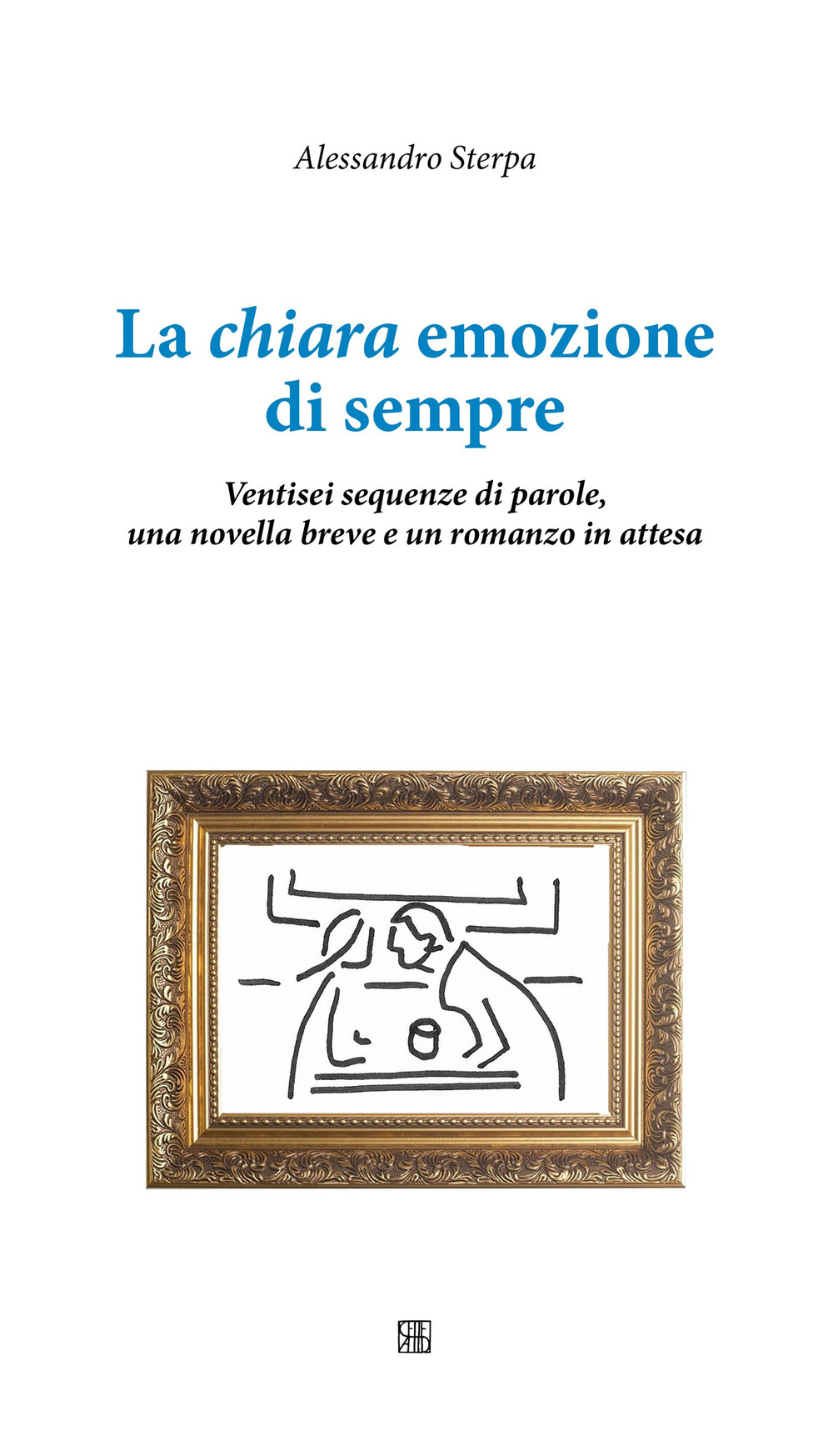 La chiara emozione di sempre. Ventisei sequenze di parole, una novella breve e un romanzo in attesa