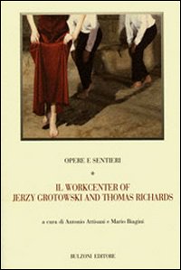 Opere e sentieri. Vol. 1: Il workcenter of Jerzy Grotowski and Thomas Richards