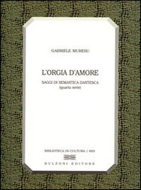 L'orgia d'amore. Saggi di semantica dantesca. 4ª serie