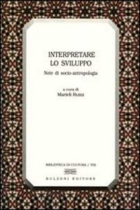 Interpretare lo sviluppo. Note di socio-antropologia