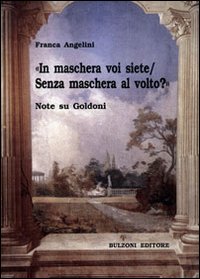 «In maschera voi siete/Senza maschera al volto?». Note su Goldoni