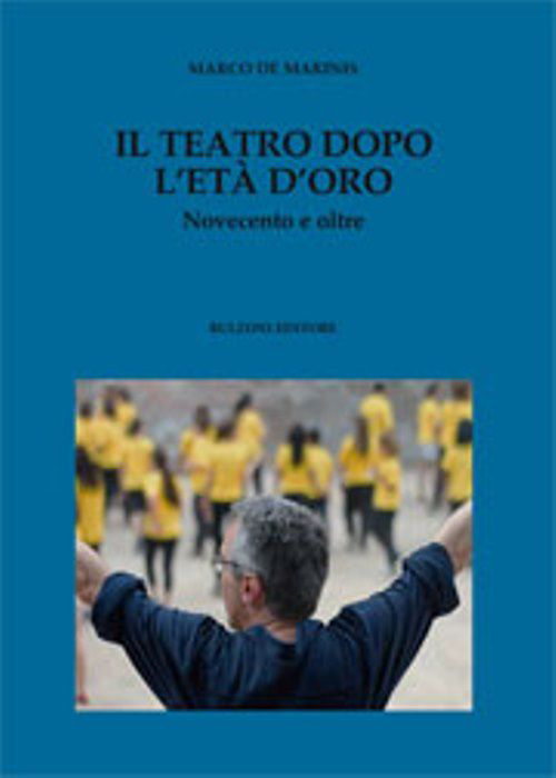 Il teatro dopo l'età d'oro. Novecento e oltre