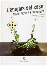 L'enigma del caso. Fatti, ipotesi e immagini