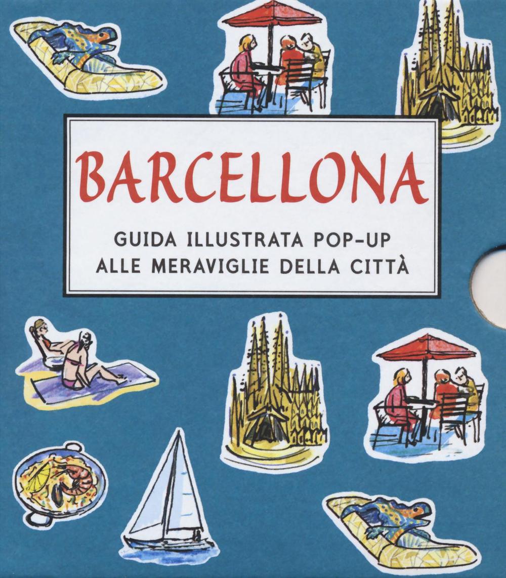 Barcellona. Guida illustrata pop up alle meraviglie della città. Ediz. illustrata