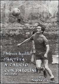 Partita a calcio con Pasolini