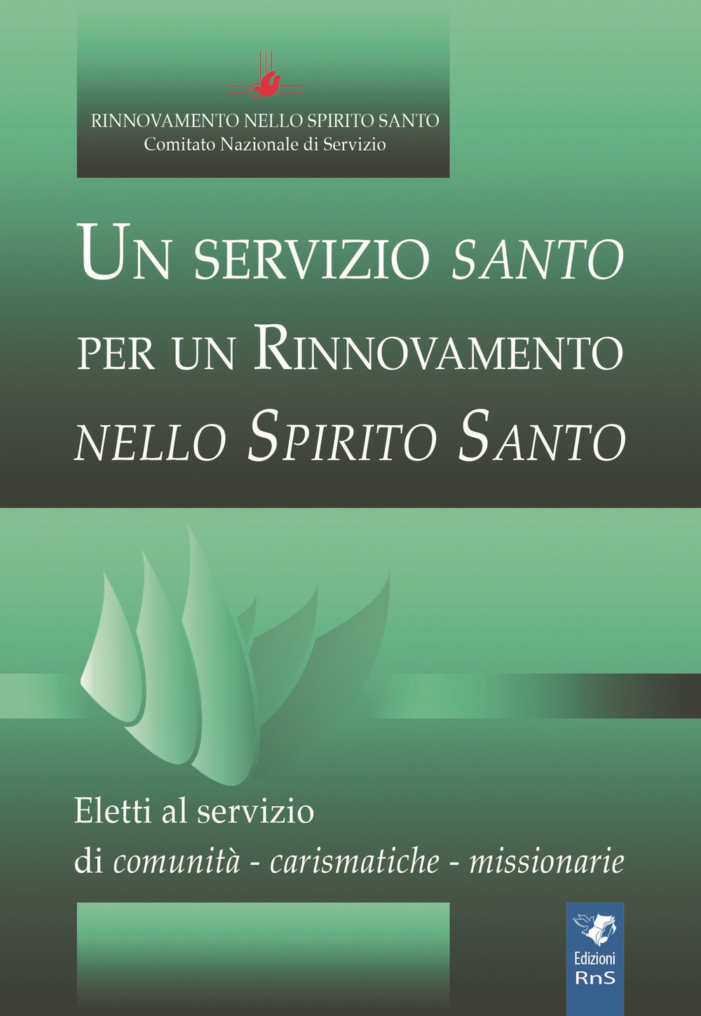 Un servizio santo per un rinnovamento nello Spirito Santo. Eletti al servizio di comunità, carismatiche, missionarie