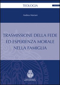 Trasmissione della fede ed esperienza morale nella famiglia