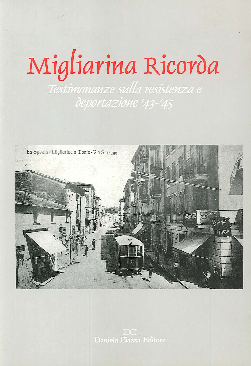 Migliarina ricorda. Testimonianze sulla resistenza e deportazione '43-'45