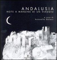 Andalusia. Note a margine di un viaggio. Ediz. illustrata