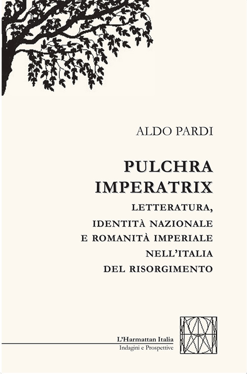Pulchra imperatrix. Letteratura, identità nazionale e romanità imperiale nell'Italia del Risorgimento