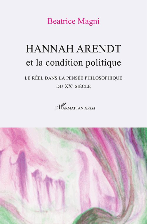 Hannah Arendt et la condition politique. Le réel dans la pensée philosophique du XX° siècle