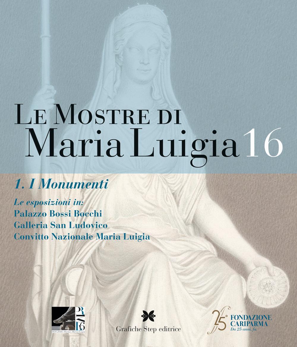 Le mostre di Maria Luigia . Ediz. illustrata. Vol. 16/1: I monumenti