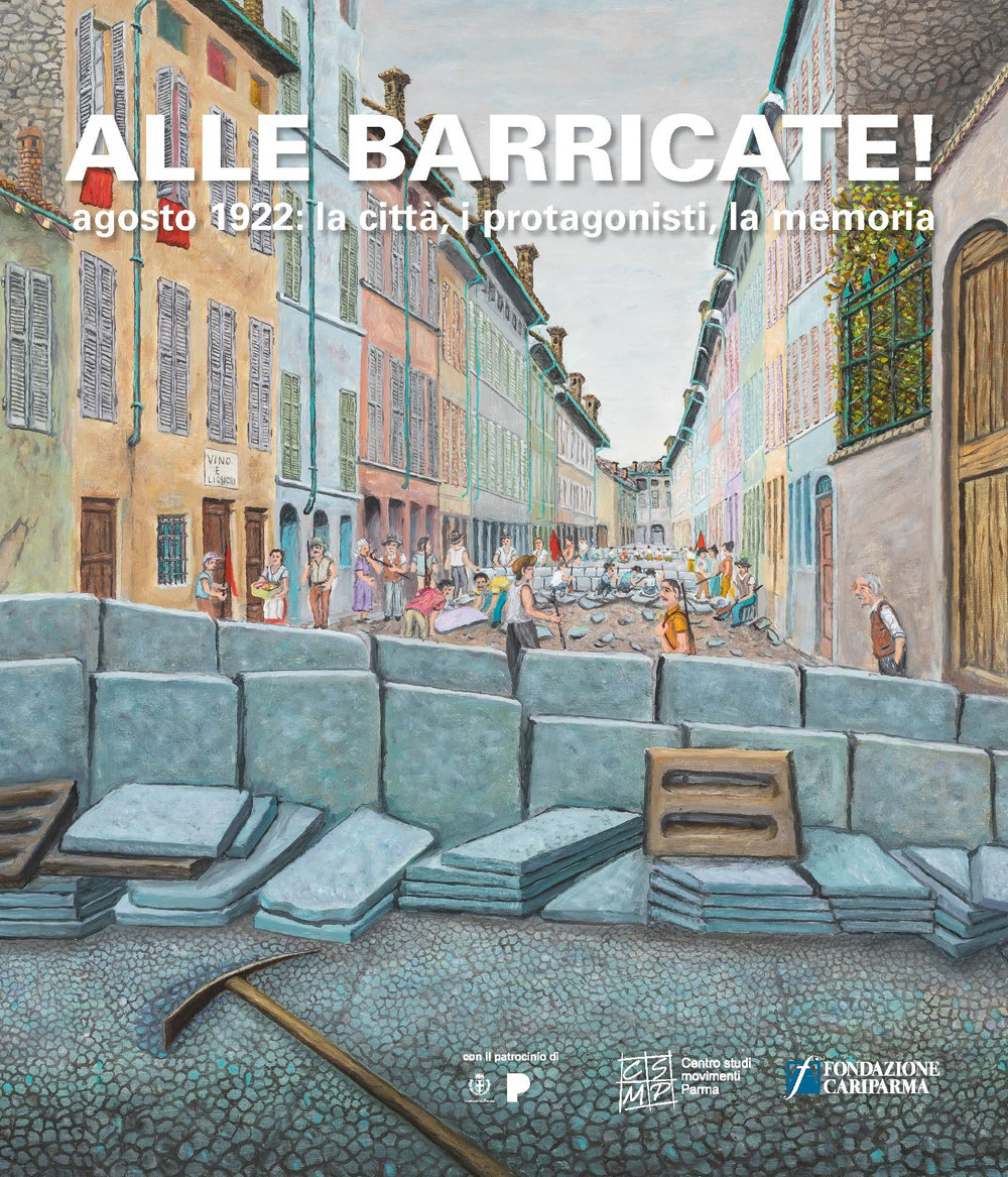 Alle barricate! Agosto 1922: la città, i protagonisti, la memoria