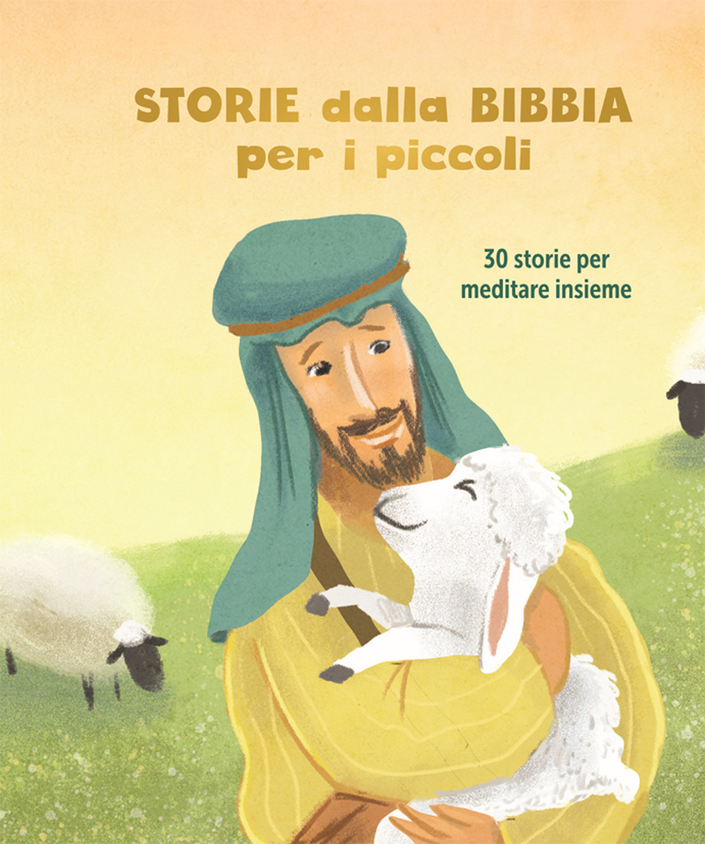 Storie dalla Bibbia per i piccoli. 30 storie per meditare insieme