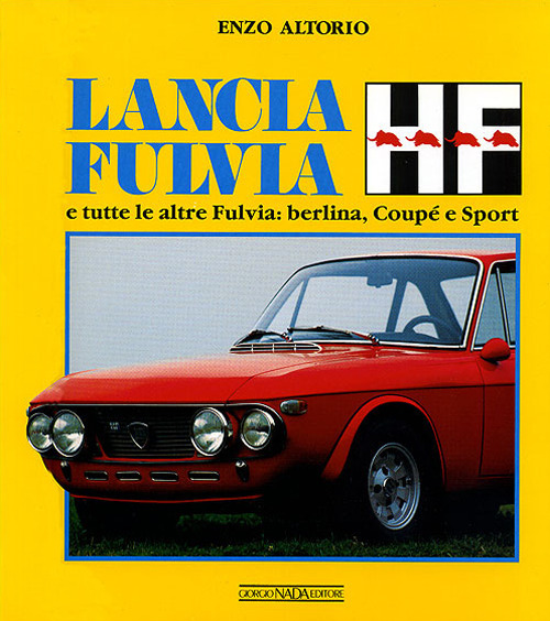 Lancia Fulvia HF e tutte le altre Fulvia: berlina, coupé e sport. Ediz. illustrata