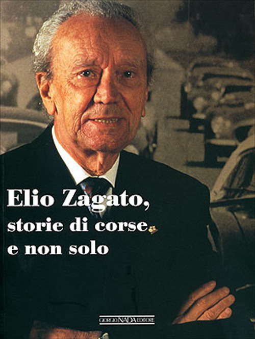 Elio Zagato, storie di corse e non solo. Ediz. illustrata