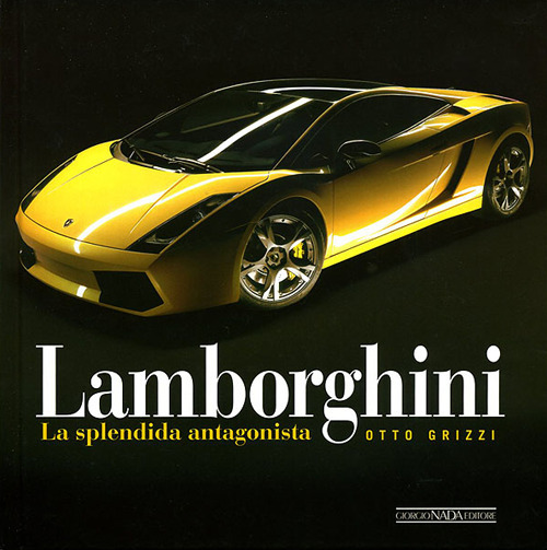 Lamborghini. La splendida antagonista. Ediz. illustrata