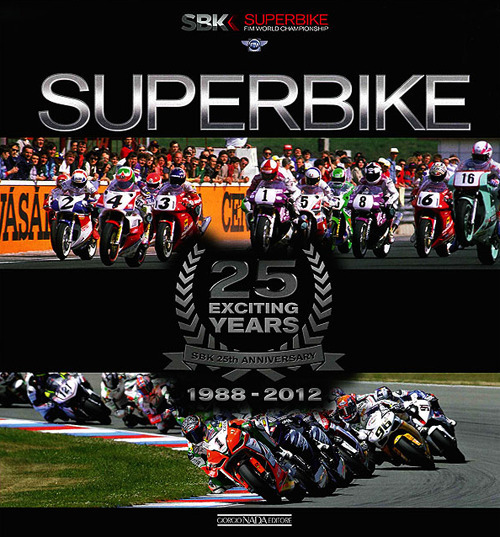 Superbike. 25 exciting years. 1988-2012. Ediz. italiana e inglese