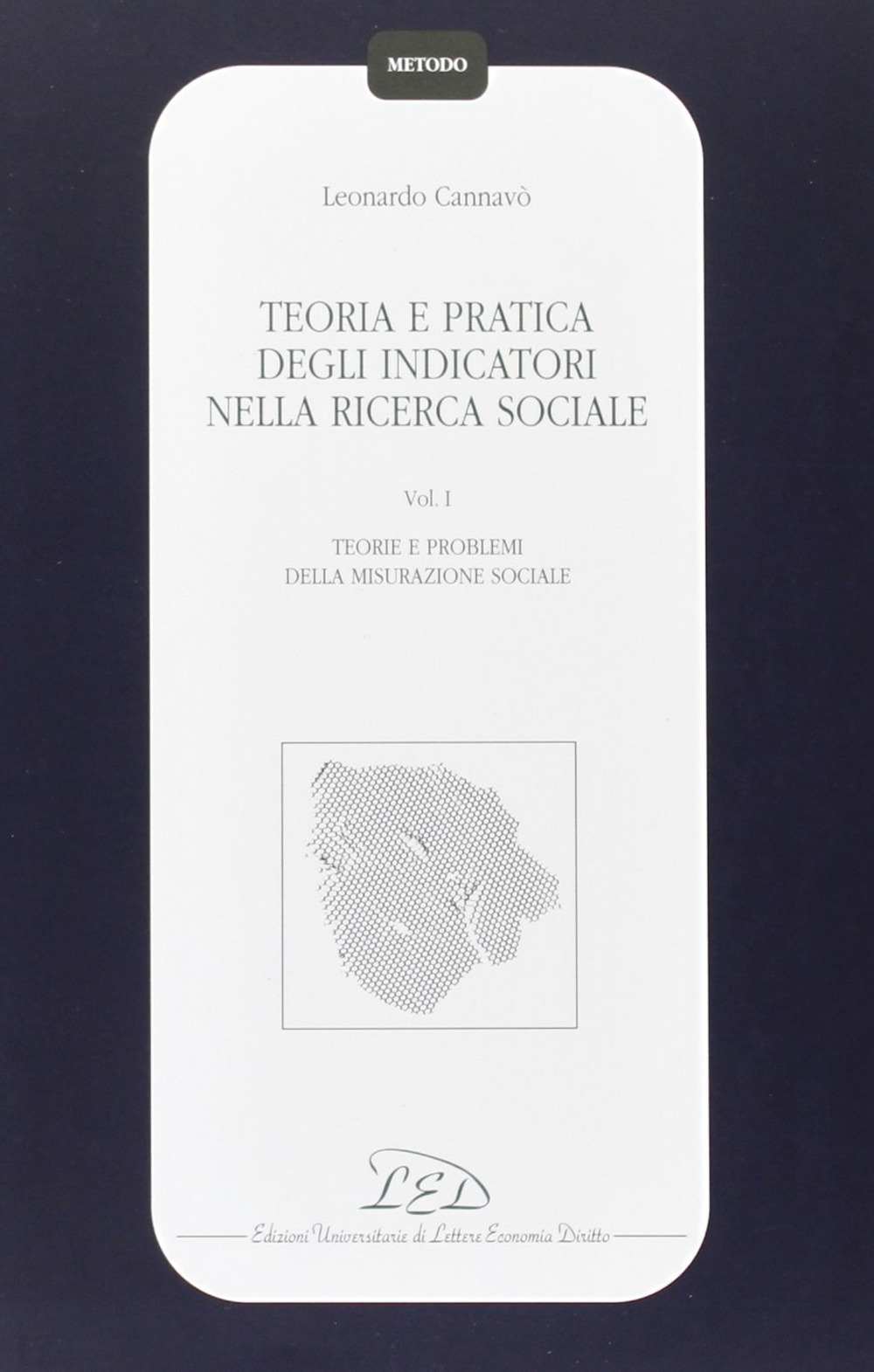 Teoria e pratica degli indicatori nella ricerca sociale. Vol. 1: Teorie e problemi della misurazione sociale