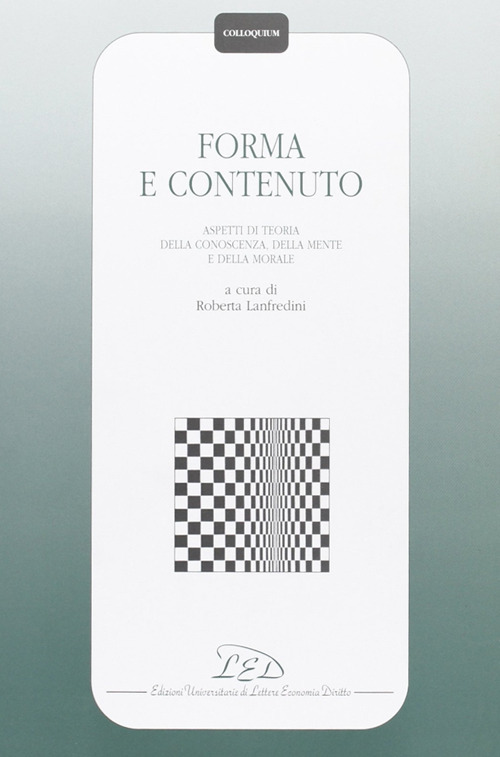 Forma e contenuto. Aspetti di teoria della conoscenza, della mente e della morale