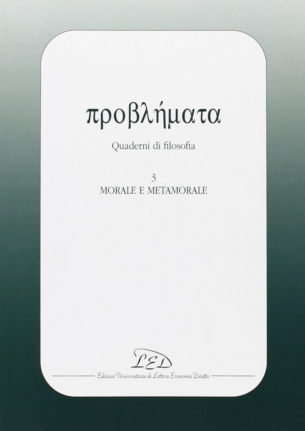 Problemata. Quaderni di filosofia. Vol. 3: Morale e metamorale