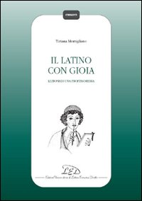 Il latino con gioia. Lezioni di una professoressa