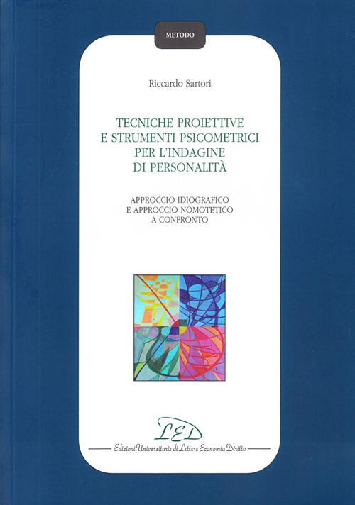 Tecniche proiettive e strumenti psicometrici per l'indagine di personalità. Approccio idiografico e approccio nomotetico a confronto