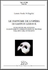 Le fantôme de l'Opéra di Gaston Leroux. Evoluzione del romanzo e adattamenti cinematografici e teatrali nell'arco del Novecento