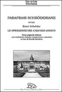 Parafrasi schröderiane. Ovvero Ernst Schröder, le operazioni del calcolo logico. Ediz. italiana e tedesca