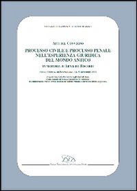 Processo civile e processo penale nell'esperienza giuridica del mondo antico. In memoria di Arnaldo Biscardi. Atti del convegno (Siena, 13-15 dicembre 2001)