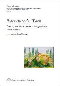 Riscritture dell'eden. Poesia, poetica e politica del giardino. Vol. 7