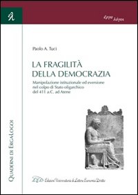 La fragilità della democrazia. Manipolazione istituzionale ed eversione nel colpo di stato oligarchico del 411 a.C. ad Atene