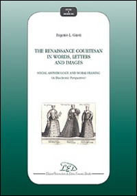 The Renaissance courtesan in words, letters and images. Social amphibology and moral framing (A diachronic perspective)