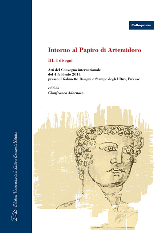 Intorno al Papiro di Artemidoro. Atti del Convegno internazionale (Firenze, 4 febbraio 2011). Ediz. italiana, inglese e tedesca. Vol. 3: I disegni