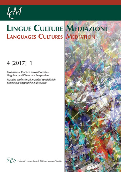 Lingue culture mediazioni (LCM Journal) (2017). Vol. 1: Professional Practice and Domains. Linguistic and discursice Perspectives