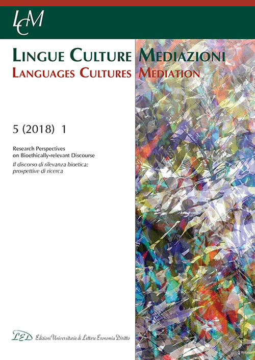 Lingue culture mediazioni (LCM Journal) (2018). Vol. 1: Il discorso di rilevanza bioetica: prospettive di ricerca-Research perspectives on bioethically-relevant discourse