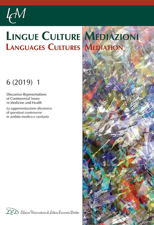 Lingue culture mediazioni (LCM Journal). Ediz. italiana e inglese (2019). Vol. 1: Discursive representations of controversial issues in medicine and health-La rappresentazione discorsiva di questioni controverse in ambito medico e sanitario